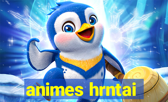 animes hrntai